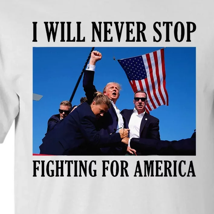 I Will Never Stop Fighting For America Tall T-Shirt