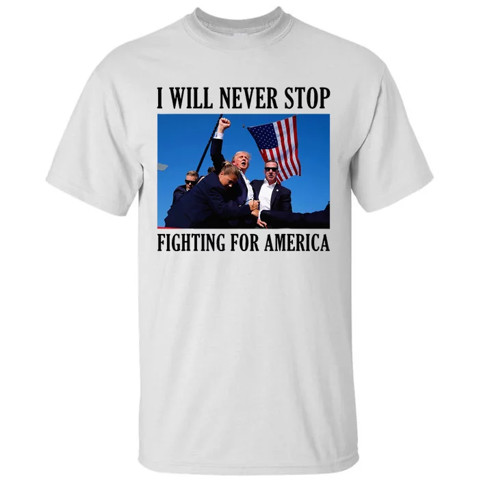 I Will Never Stop Fighting For America Tall T-Shirt