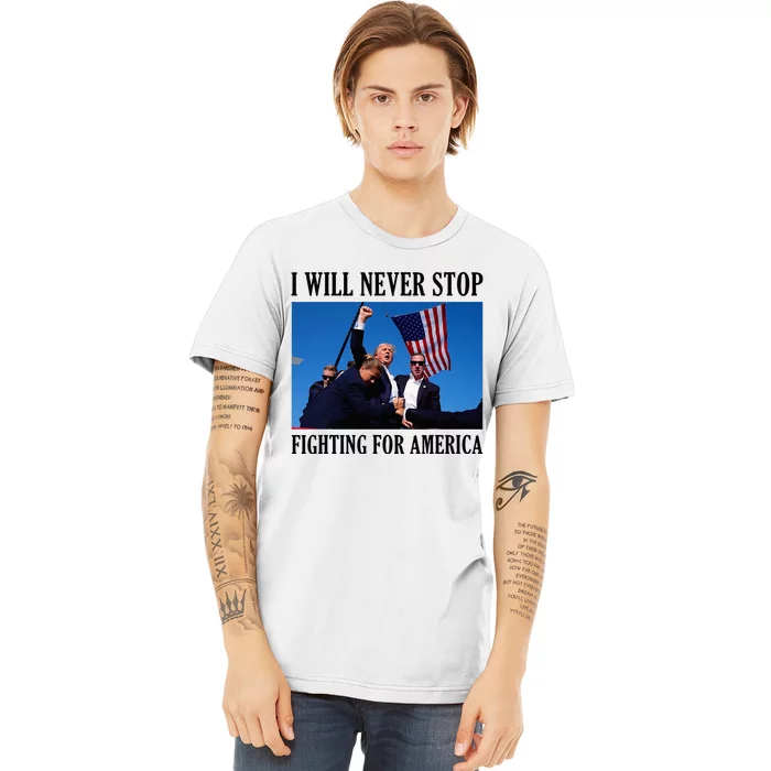 I Will Never Stop Fighting For America Premium T-Shirt