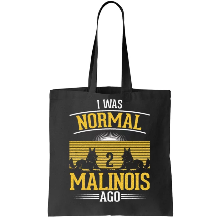 I Was Normal 2 Malinois Ago Belgian Malinois Tote Bag