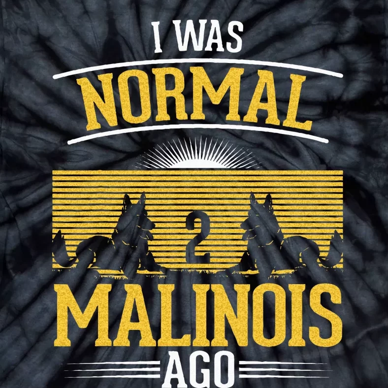 I Was Normal 2 Malinois Ago Belgian Malinois Tie-Dye T-Shirt