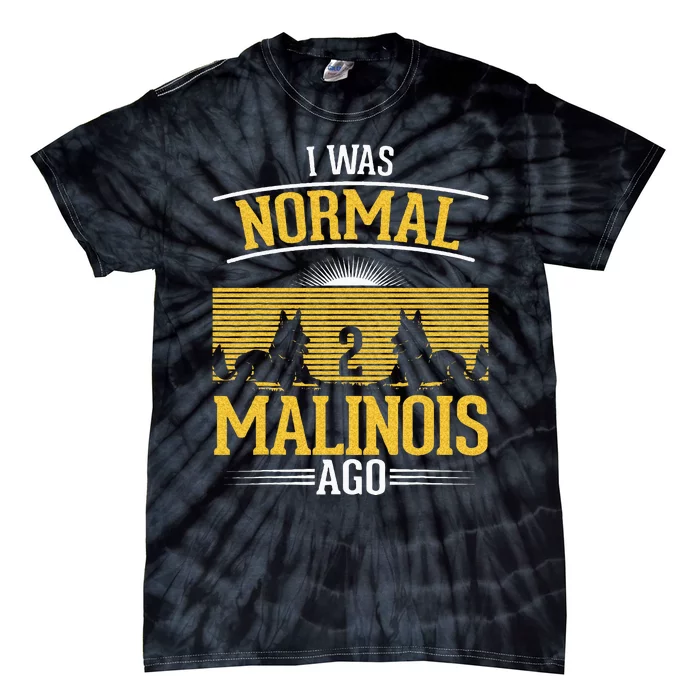 I Was Normal 2 Malinois Ago Belgian Malinois Tie-Dye T-Shirt