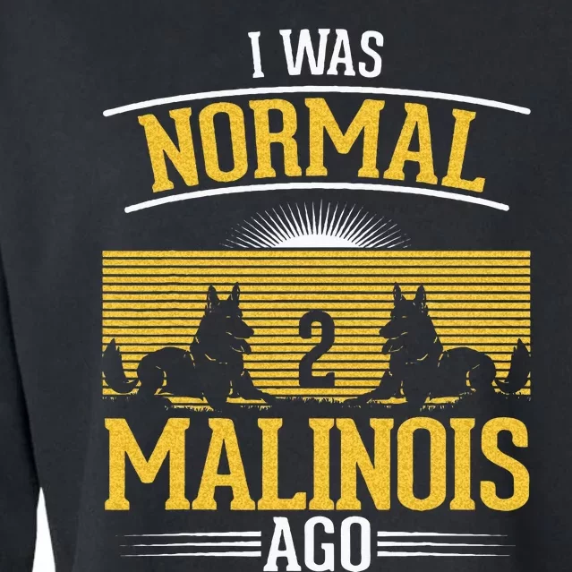 I Was Normal 2 Malinois Ago Belgian Malinois Cropped Pullover Crew