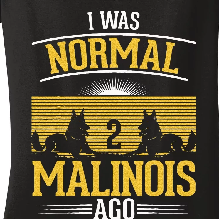 I Was Normal 2 Malinois Ago Belgian Malinois Women's V-Neck T-Shirt