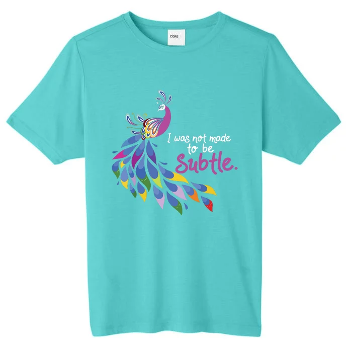 I Was Not Made To Be Subtle Peacock ChromaSoft Performance T-Shirt