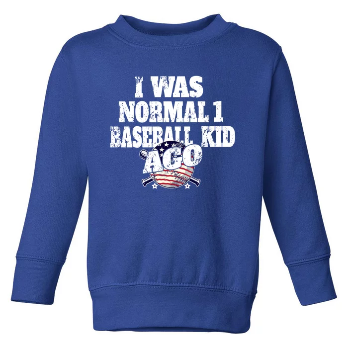 I Was Normal 1 Baseball Ago Baseball Player Cool Gift Toddler Sweatshirt