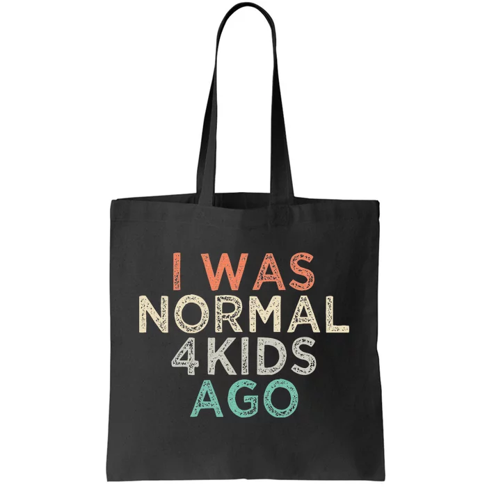 I Was Normal Four Ago Funny for Mom of Four Children Tote Bag