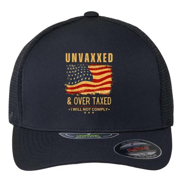 I Will Not Comply Unvaxxed Over Taxed American Flag Flexfit Unipanel Trucker Cap