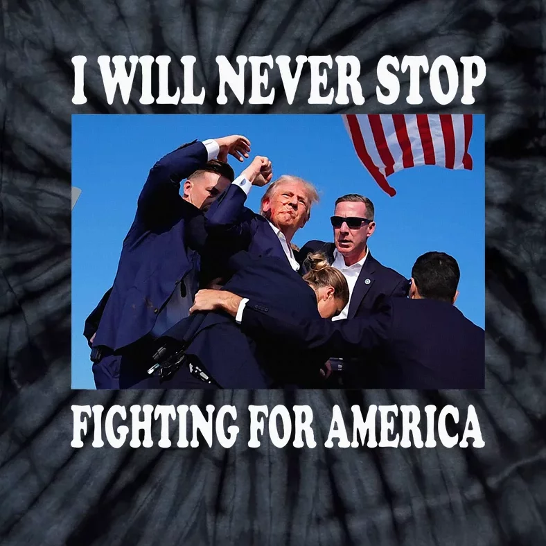 I Will Never Stop Fighting For America Tie-Dye T-Shirt