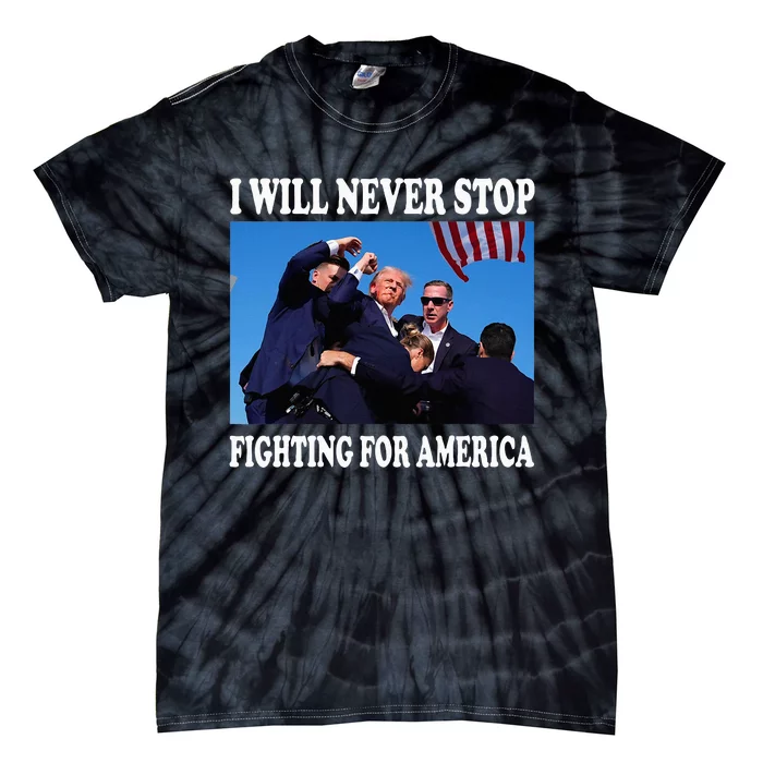 I Will Never Stop Fighting For America Tie-Dye T-Shirt