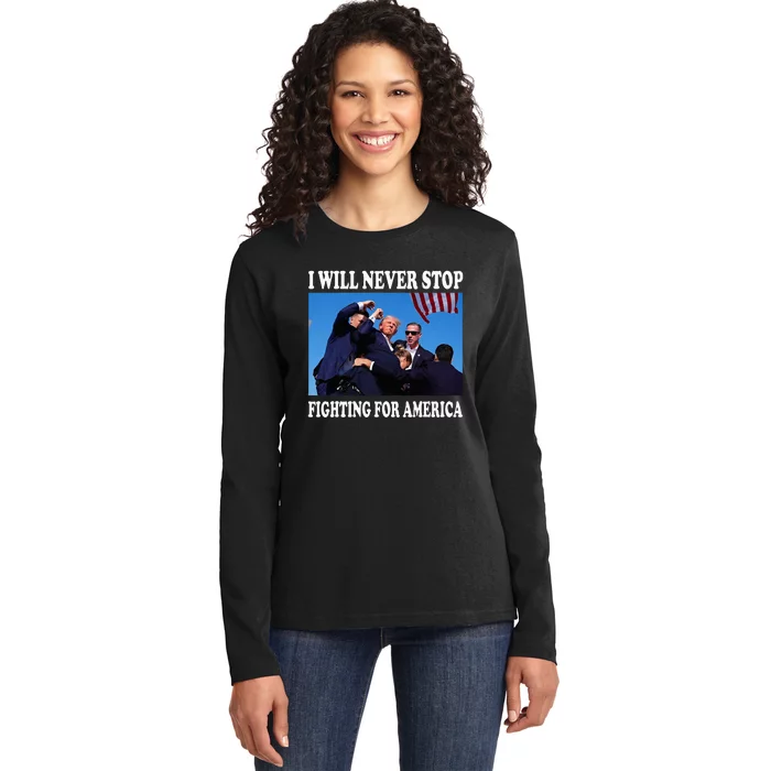 I Will Never Stop Fighting For America Ladies Long Sleeve Shirt