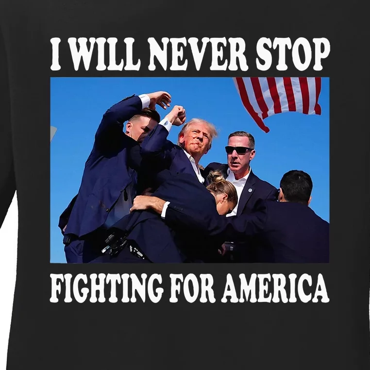 I Will Never Stop Fighting For America Ladies Long Sleeve Shirt