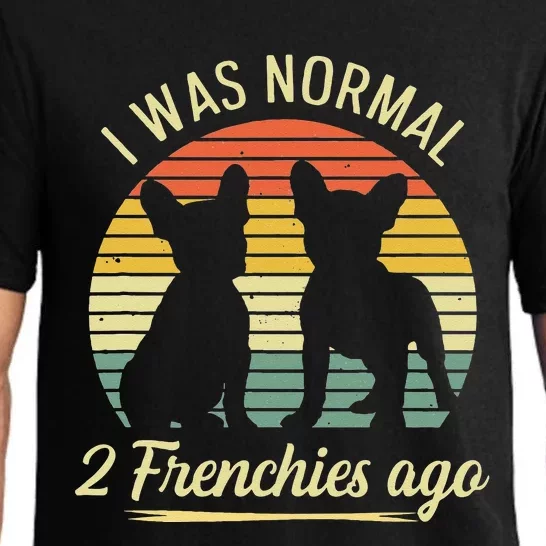 I Was Normal 2 Frenchies Ago Quote For A Frenchie Owner Pajama Set