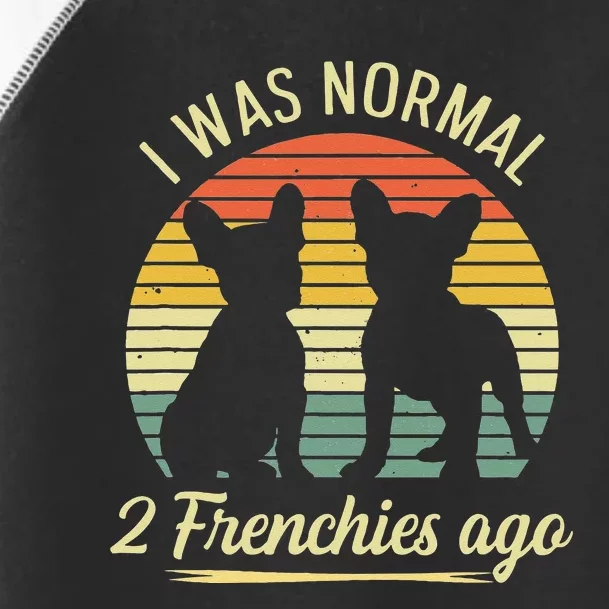 I Was Normal 2 Frenchies Ago Quote For A Frenchie Owner Toddler Fine Jersey T-Shirt