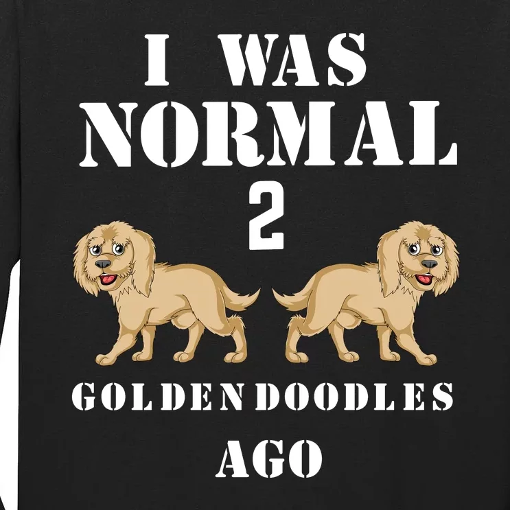 I Was Normal 2 Goldendoodles Ago Tall Long Sleeve T-Shirt