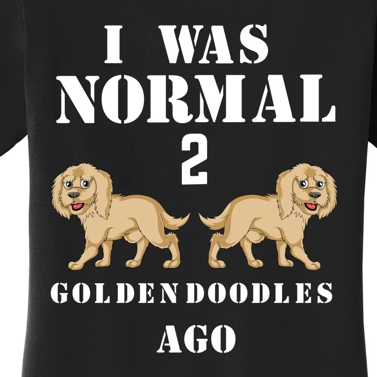 I Was Normal 2 Goldendoodles Ago Women's T-Shirt