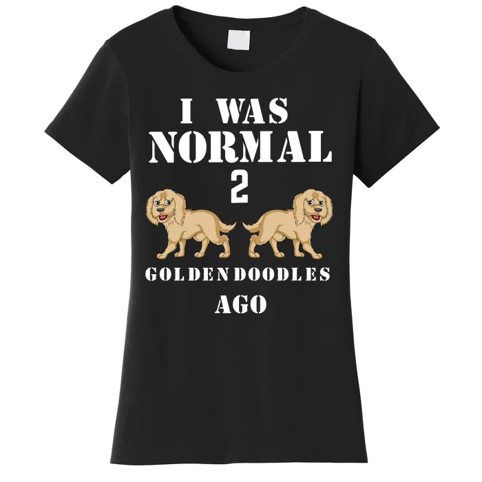 I Was Normal 2 Goldendoodles Ago Women's T-Shirt