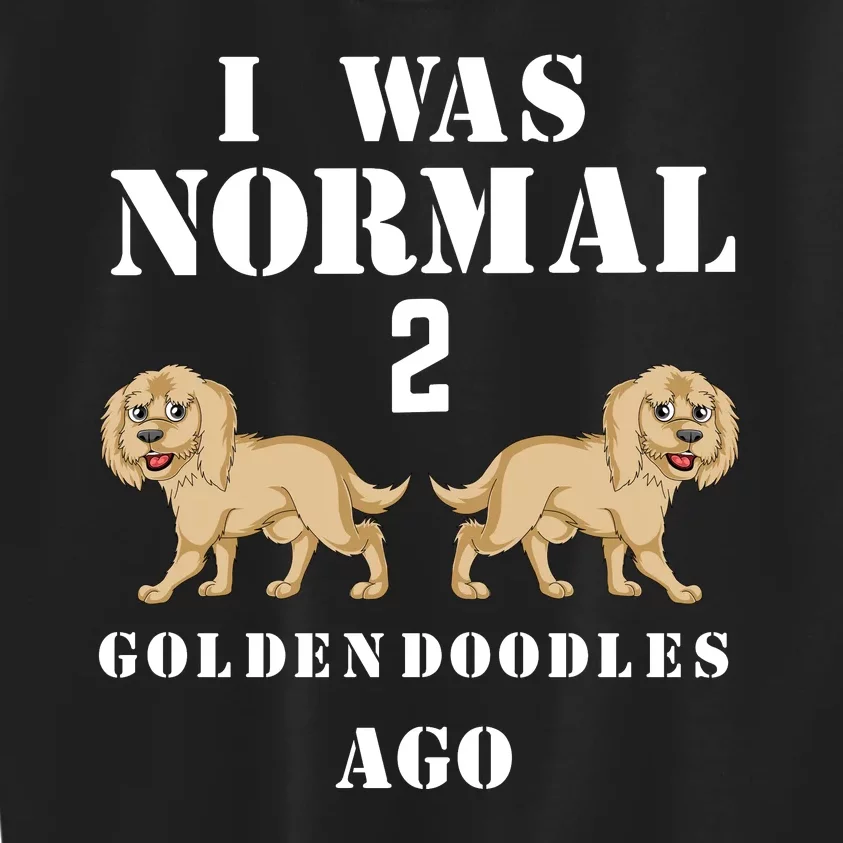 I Was Normal 2 Goldendoodles Ago Kids Sweatshirt