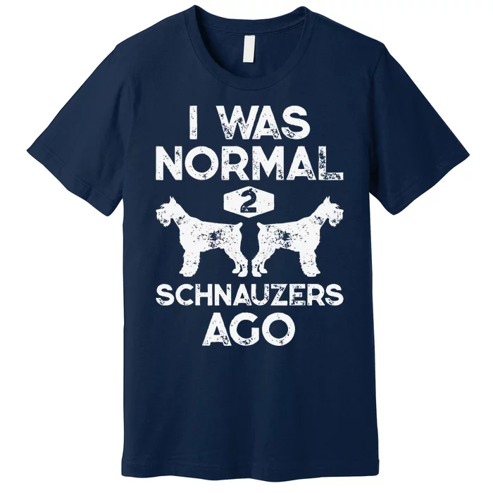 I Was Normal 2 Schnauzers Ago Funny Dog Lover Gift Premium T-Shirt