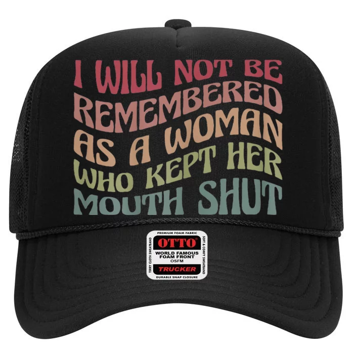 I Will Not Be Remembered As A Woman Who Kept Her Mouth Shut High Crown Mesh Trucker Hat