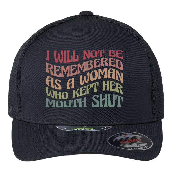 I Will Not Be Remembered As A Woman Who Kept Her Mouth Shut Flexfit Unipanel Trucker Cap