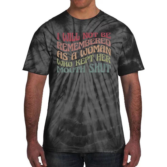 I Will Not Be Remembered As A Woman Who Kept Her Mouth Shut Tie-Dye T-Shirt