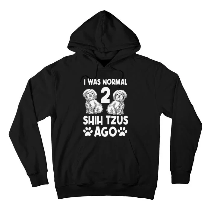 I Was Normal 2 Shih Tzus Ago Tall Hoodie