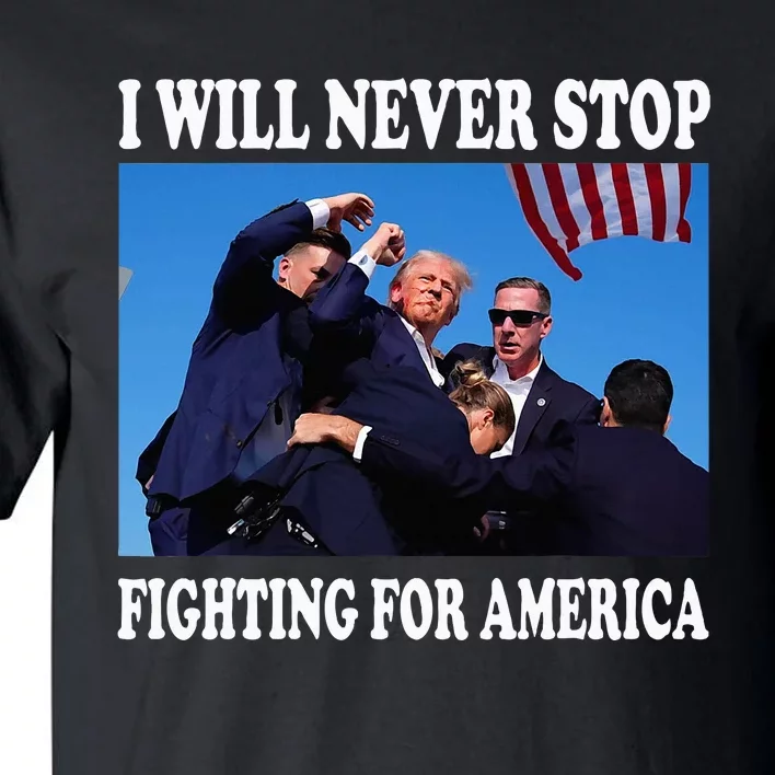 I Will Never Stop Fighting For America Tall T-Shirt