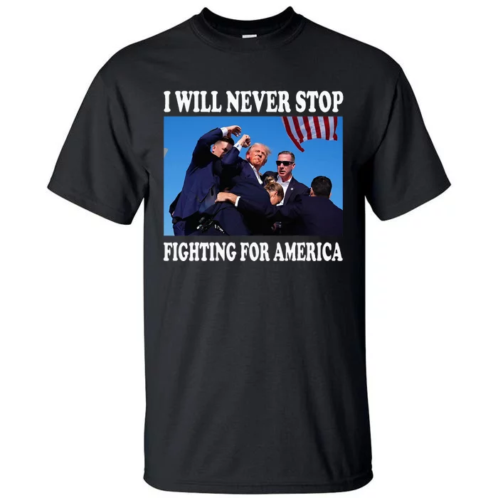 I Will Never Stop Fighting For America Tall T-Shirt