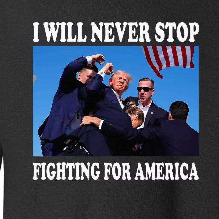 I Will Never Stop Fighting For America Toddler Sweatshirt