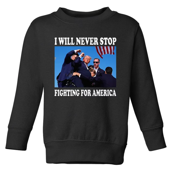 I Will Never Stop Fighting For America Toddler Sweatshirt