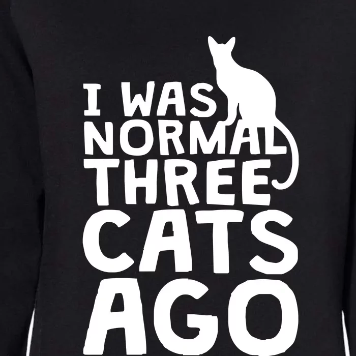 I Was Normal Three Cats Ago LOL Funny Cat Womens California Wash Sweatshirt