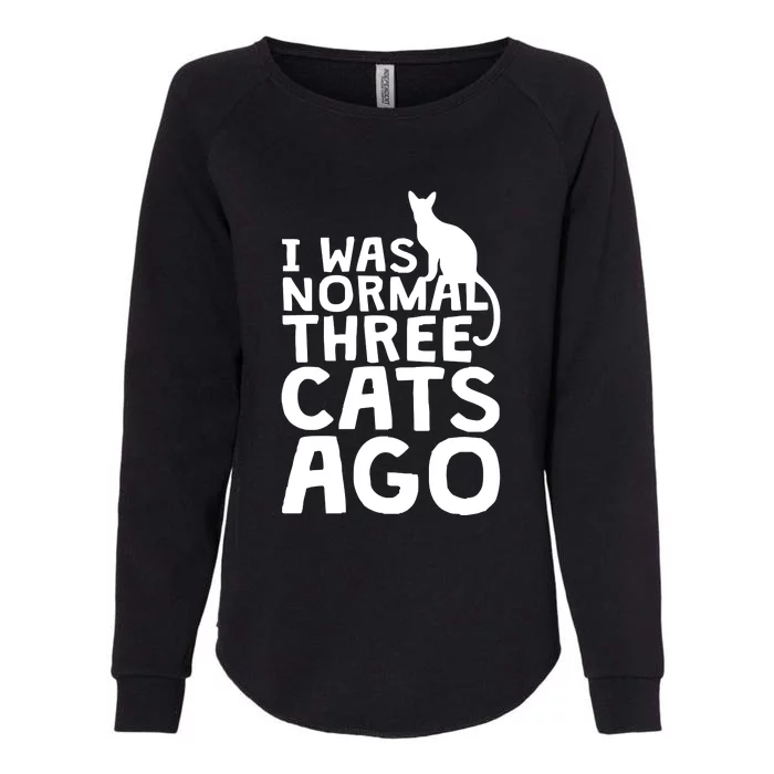 I Was Normal Three Cats Ago LOL Funny Cat Womens California Wash Sweatshirt