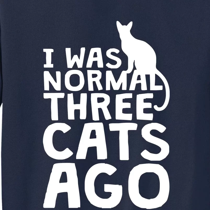 I Was Normal Three Cats Ago LOL Funny Cat Tall Sweatshirt