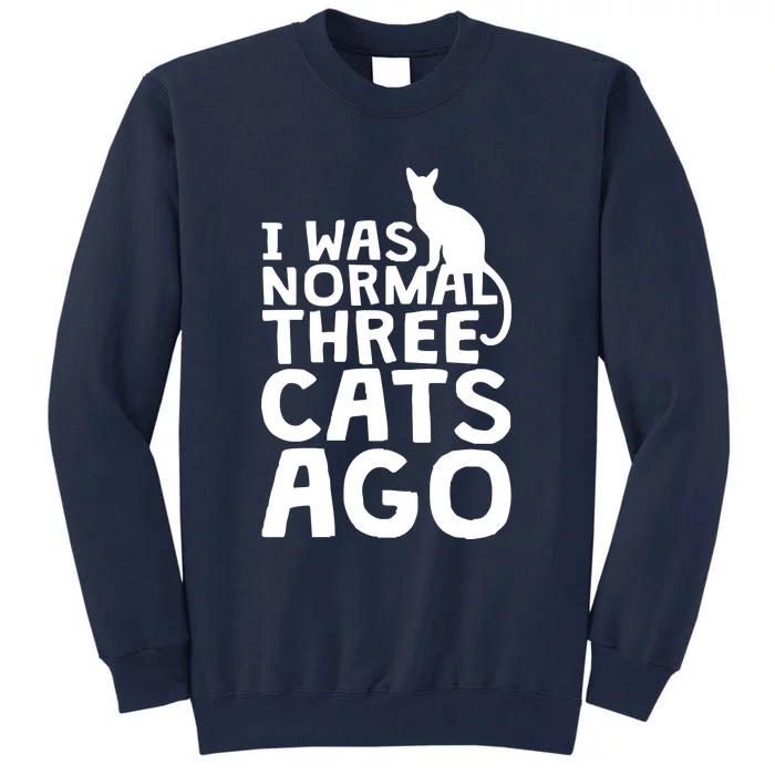 I Was Normal Three Cats Ago LOL Funny Cat Tall Sweatshirt