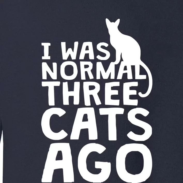 I Was Normal Three Cats Ago LOL Funny Cat Toddler Sweatshirt