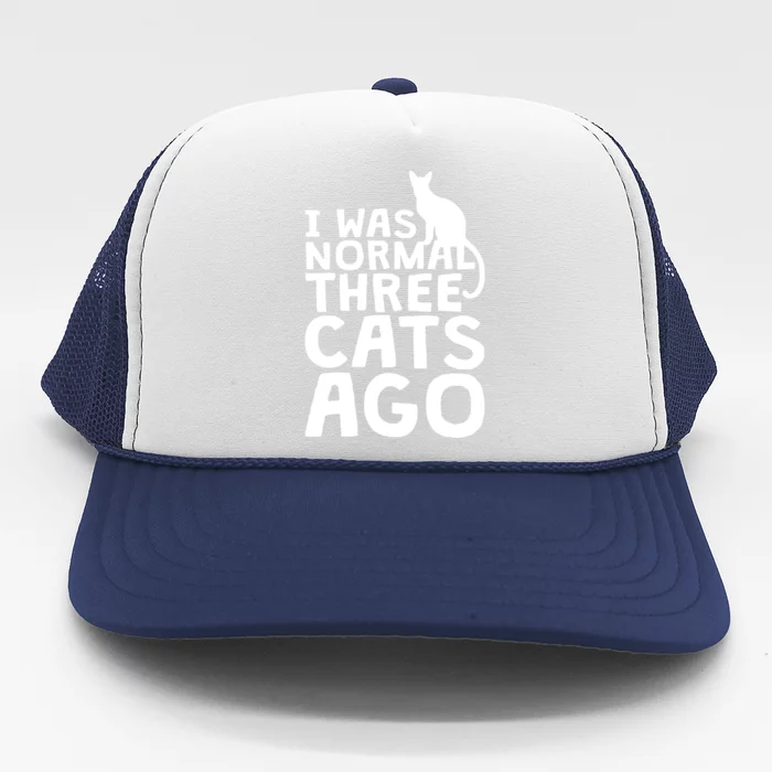 I Was Normal Three Cats Ago LOL Funny Cat Trucker Hat