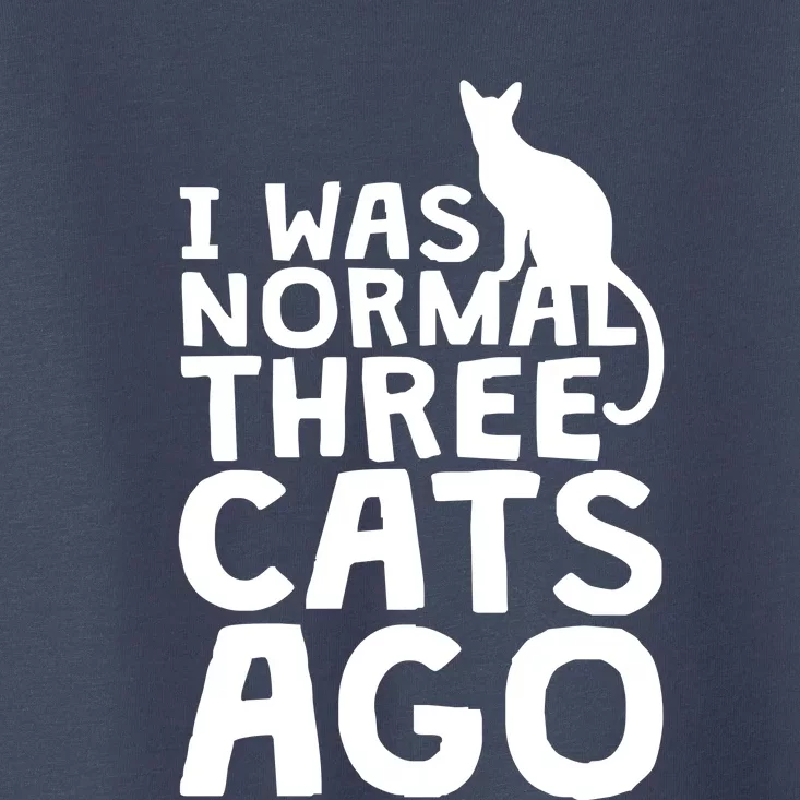 I Was Normal Three Cats Ago LOL Funny Cat Toddler T-Shirt