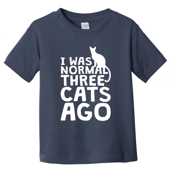 I Was Normal Three Cats Ago LOL Funny Cat Toddler T-Shirt