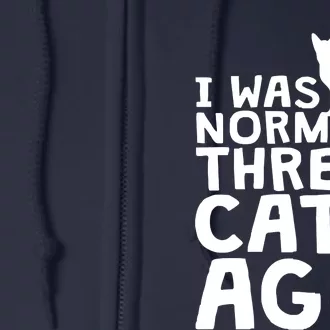 I Was Normal Three Cats Ago LOL Funny Cat Full Zip Hoodie