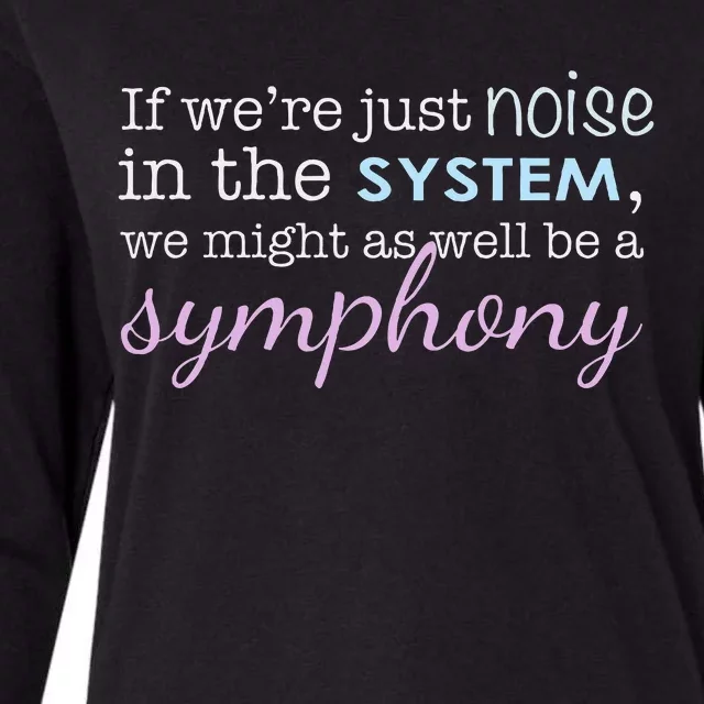 If WeRe Noise In The System Be A Symphony Womens Cotton Relaxed Long Sleeve T-Shirt