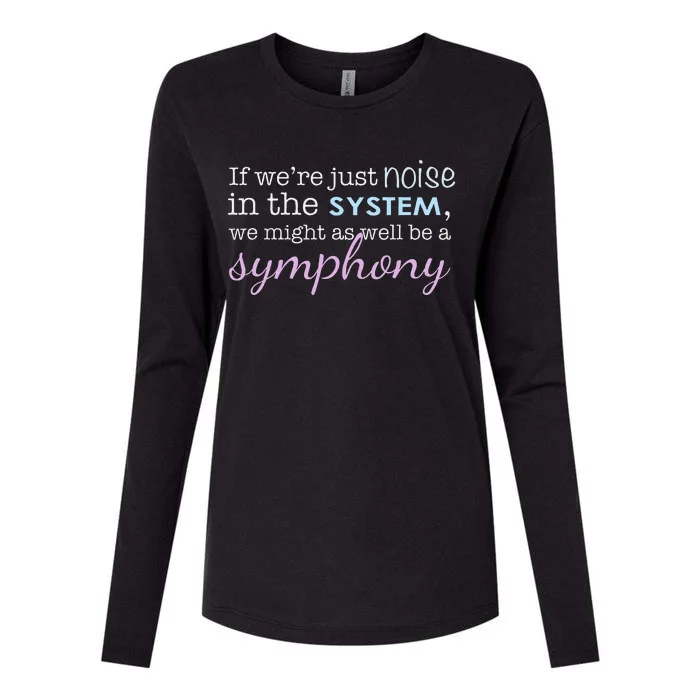 If WeRe Noise In The System Be A Symphony Womens Cotton Relaxed Long Sleeve T-Shirt