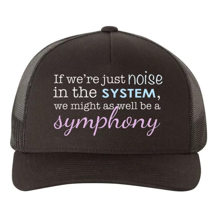 If WeRe Noise In The System Be A Symphony Yupoong Adult 5-Panel Trucker Hat