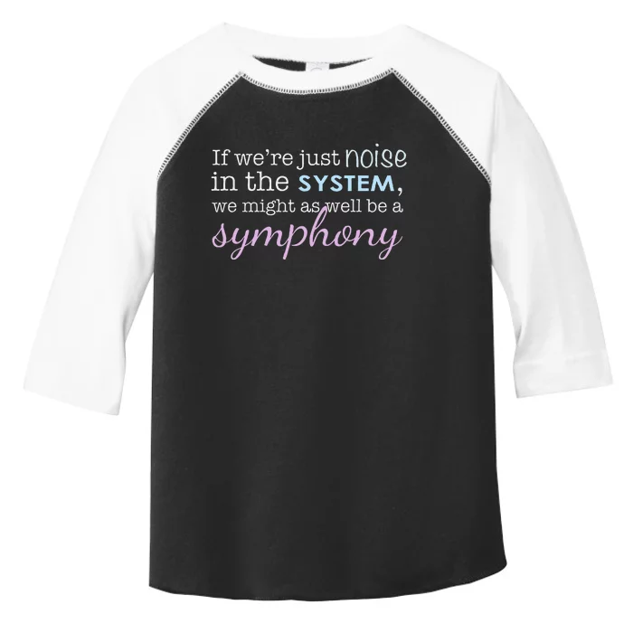 If WeRe Noise In The System Be A Symphony Toddler Fine Jersey T-Shirt