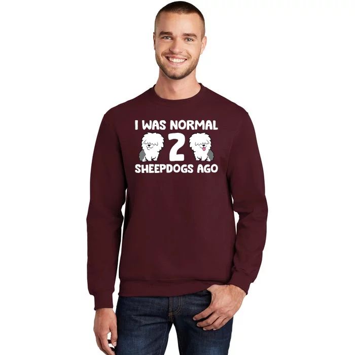 I Was Normal 2 Sheepdogs Ago Tall Sweatshirt