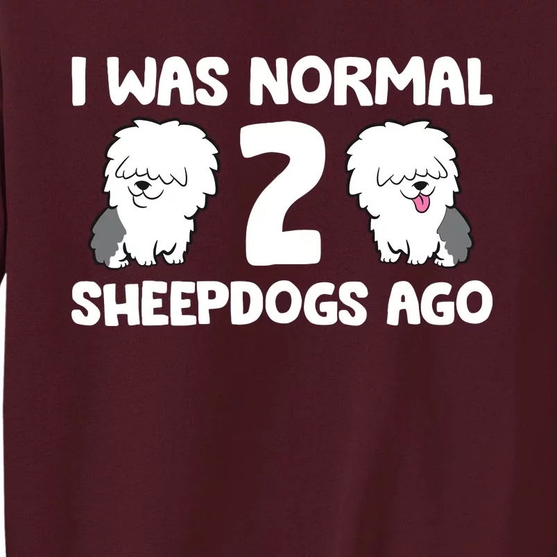 I Was Normal 2 Sheepdogs Ago Tall Sweatshirt