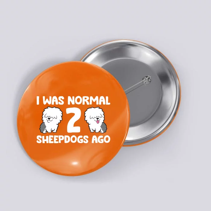 I Was Normal 2 Sheepdogs Ago Button