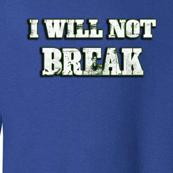 I Will Not Break ! Gym Motivation Life Awesome Fresh Gift Toddler Sweatshirt