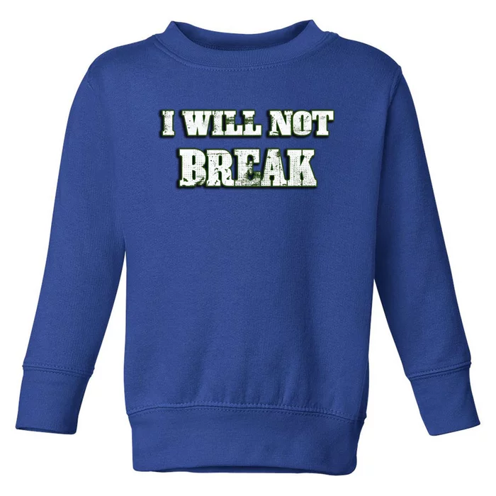 I Will Not Break ! Gym Motivation Life Awesome Fresh Gift Toddler Sweatshirt