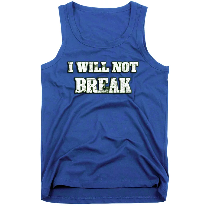 I Will Not Break ! Gym Motivation Life Awesome Fresh Gift Tank Top